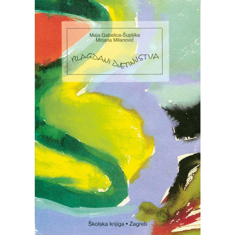 BLAGDANI DJETINJSTVA - Maja Gabelica-Šupljika, Mirjana Milanović