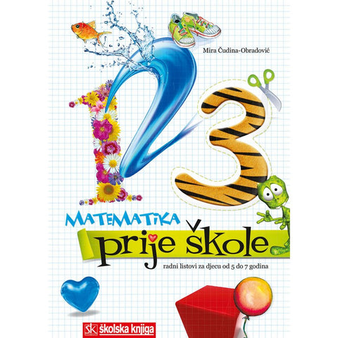 MATEMATIKA PRIJE ŠKOLE - radni listovi za djecu od 5 do 7 godina - Mira Čudina-Obradović