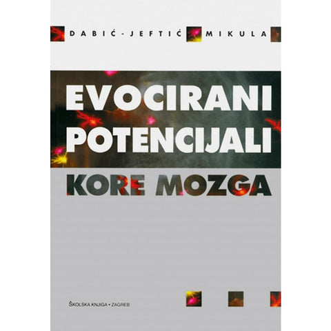 EVOCIRANI POTENCIJALI KORE MOZGA - Mirjana Dabić-Jeftić, Ivan Mikula