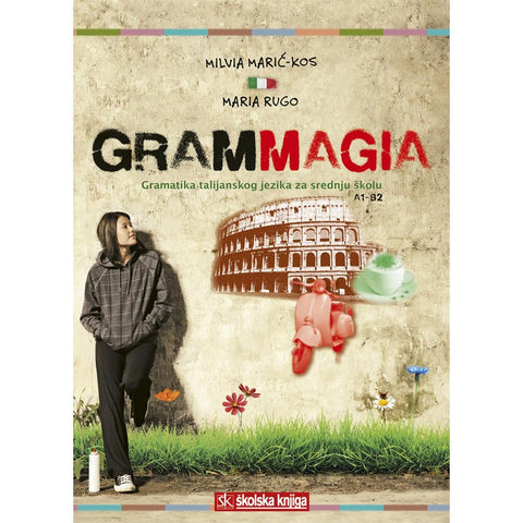 GRAMMAGIA - gramatika talijanskog jezika za srednju školu A1 - B2 - Milvia Marić-Kos, Maria Rugo