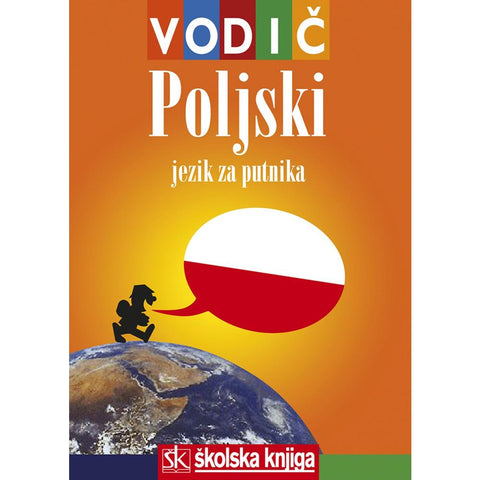POLJSKI ZA PUTNIKA - VODIČ I DŽEPNI RJEČNIK - HRVATSKO-POLJSKI POLJSKO HRVATSKI - Mirjana Jurčić, Ana Mavar