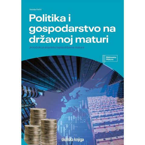 POLITIKA I GOSPODARSTVO NA DRŽAVNOJ MATURI - priručnik za pripremu ispita državne mature - NOVO, Natalija Palčić