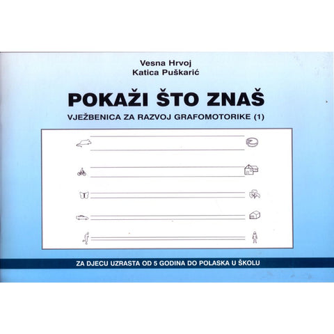 Pokaži što znaš - Vježbenica za razvoj grafomotorike 1, Vesna Hrvoj, Katica Puškarić