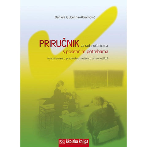 PRIRUČNIK ZA RAD S UČENICIMA S POSEBNIM POTREBAMA INTEGRIRANIMA U PREDMETNU NASTAVU U OSNOVNOJ ŠKOLI - Danijela Guberina- Abramović