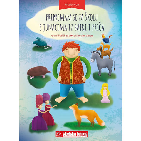 PRIREMAM SE ZA ŠKOLU S JUNACIMA IZ BAJKI I PRIČA - RADNI LISTOVI ZA PREDŠKOLU - PROJEKT RANO ČITANJE - Ivon Hicela