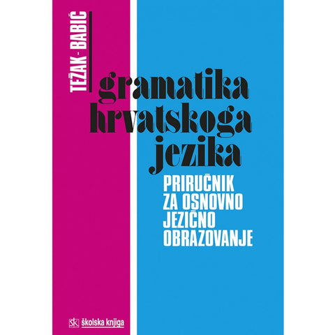 GRAMATIKA HRVATSKOGA JEZIKA, PRIRUČNIK ZA OSNOVNO JEZIČNO OBRAZOVANJE - Stjepan Babić, Stjepko Težak